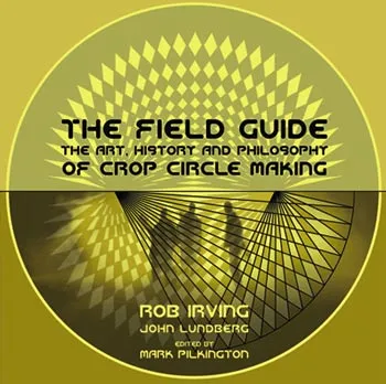 The Field Guide: The Art, History & Philosophy of Crop Circle Making